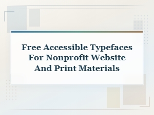 Free Accessible Typefaces for Nonprofit Websites and Print Materials