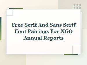 Free Serif and Sans Serif Font Pairings for Ngo Annual Reports