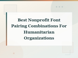 Best Nonprofit Font Pairing Combinations for Humanitarian Organizations