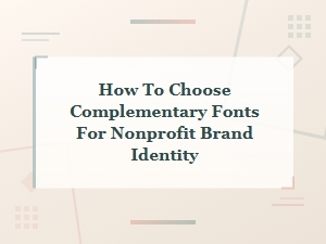 How to Choose Complementary Fonts for Nonprofit Brands