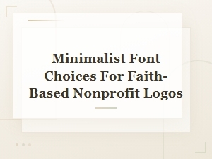 Trustworthy Minimalist Fonts for Faith-Based Nonprofit Logos