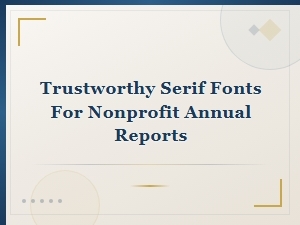 Choosing Trustworthy Serif Fonts for Nonprofit Reports